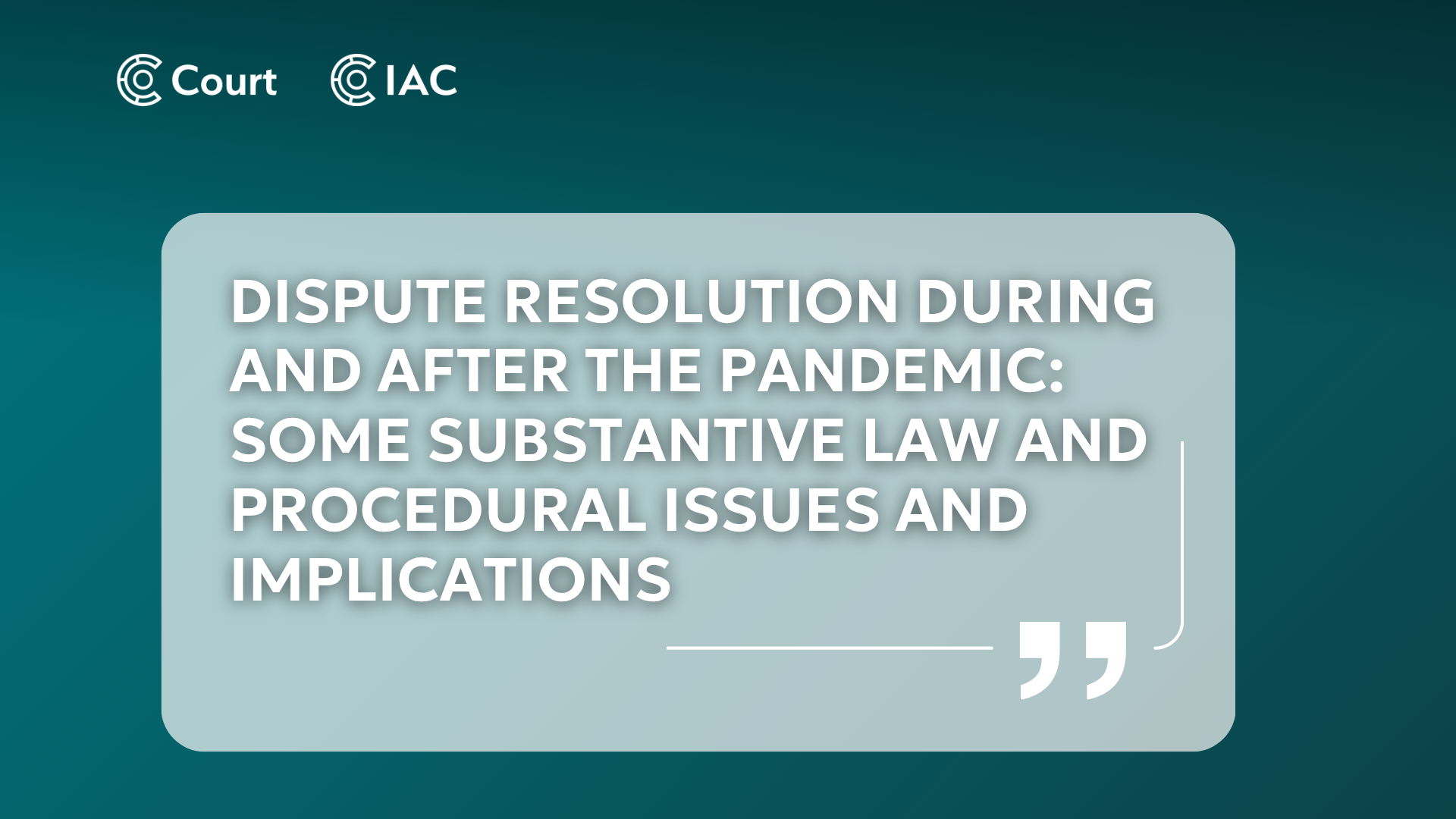 Dispute resolution during and after the pandemic: some substantive law and procedural issues and implications