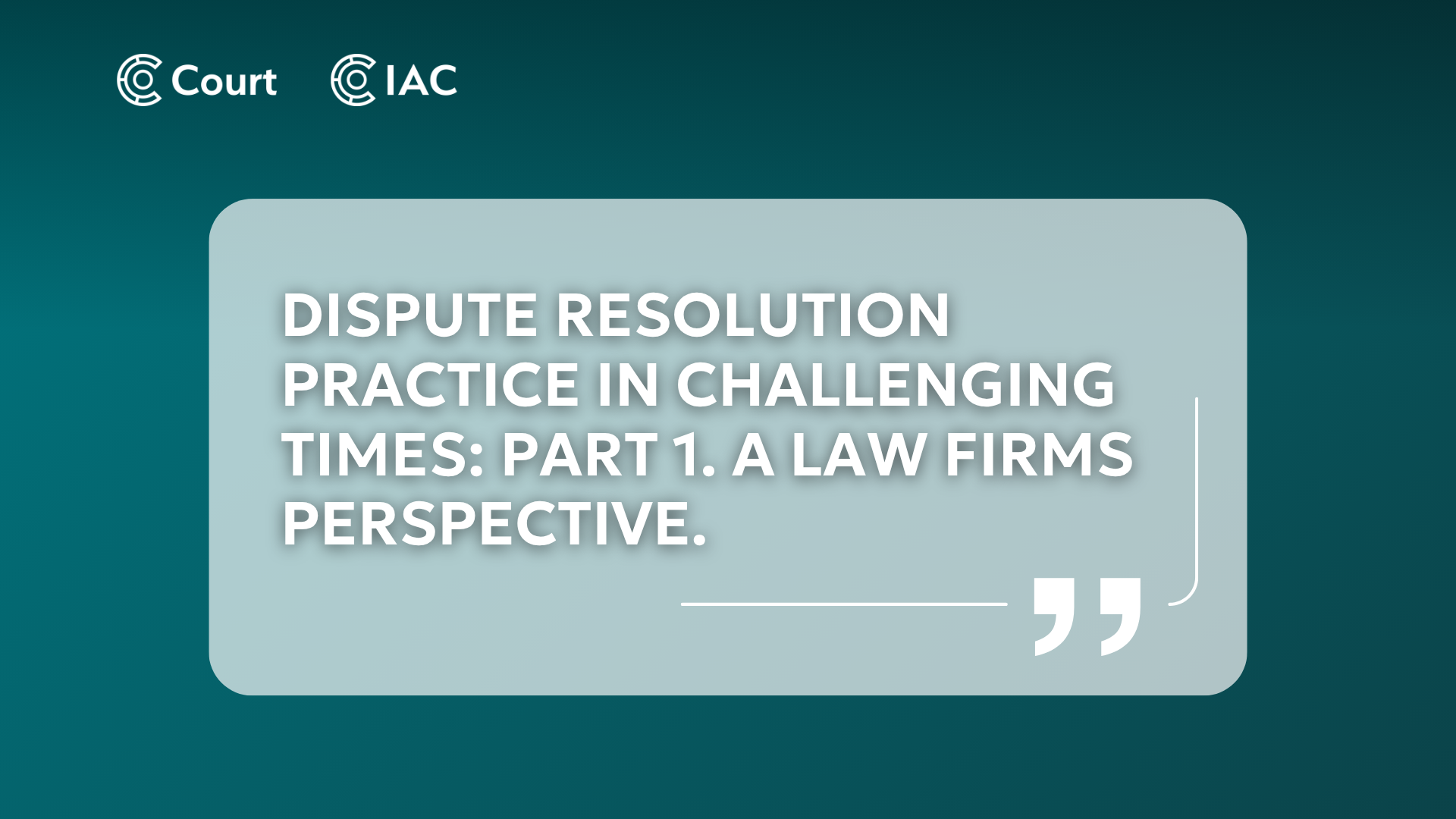 Dispute resolution practice in challenging times: Part 1. A law firms perspective.